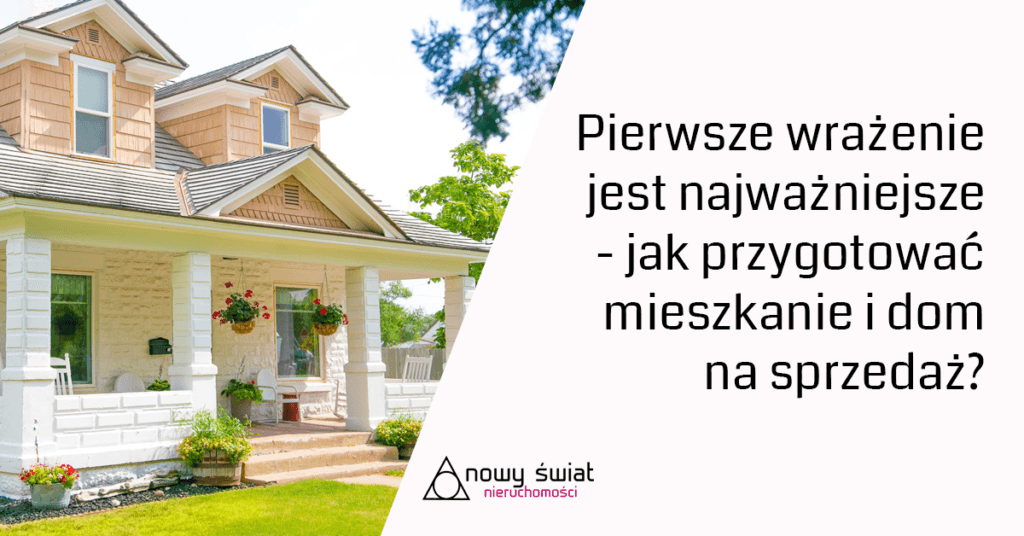 Pierwsze wrażenie jest najważniejsze - jak przygotować mieszkanie i dom na sprzedaż? (Akademia Home Stagingu 2)